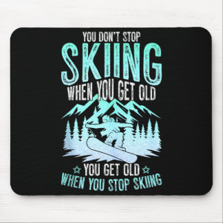 You Dont Stop Skiing When You Get Old Funny Skier Mouse Pad