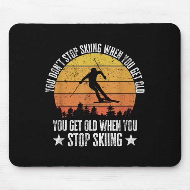 You Dont Stop Skiing When You Get Old Funny Skier  Mouse Pad (Front)