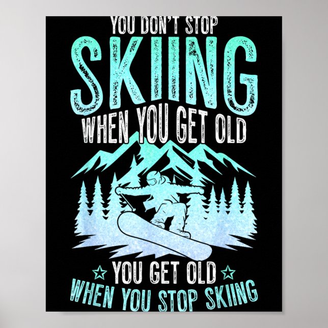 You Dont Stop Skiing When You Get Old Funny Skier  Poster (Front)