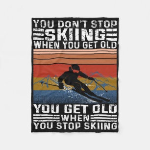 You Don't Stop Skiing When You Get Old Funny Skiin Fleece Blanket