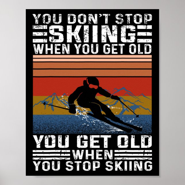 You Don't Stop Skiing When You Get Old Funny Skiin Poster (Front)