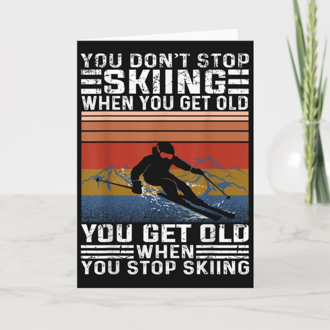 You Dont Stop Skiing When You Get Old Funny Skiing Card (Front)
