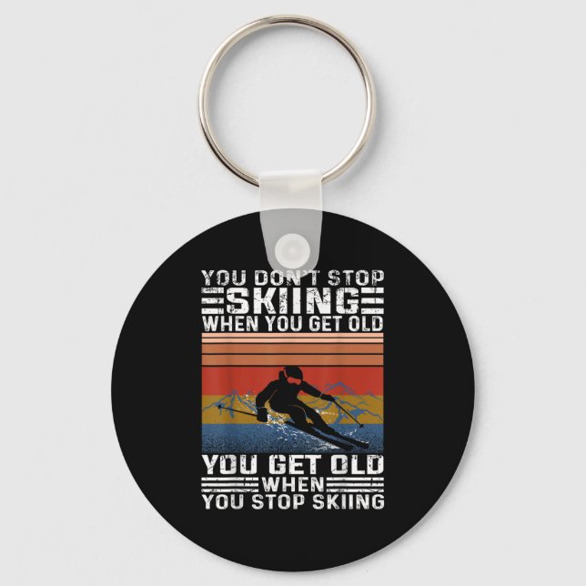 You Dont Stop Skiing When You Get Old Funny Skiing Key Ring (Front)