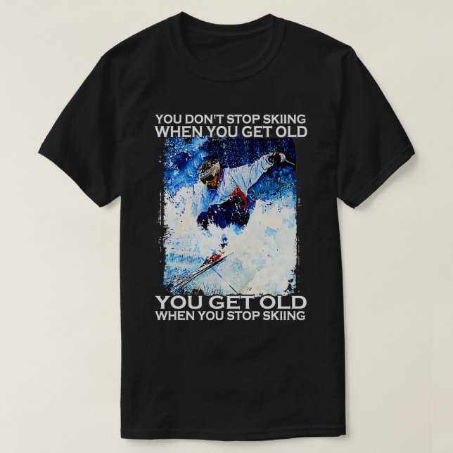 You Dont Stop Skiing When You Get Old Men Skiing L T-Shirt (Design Front)