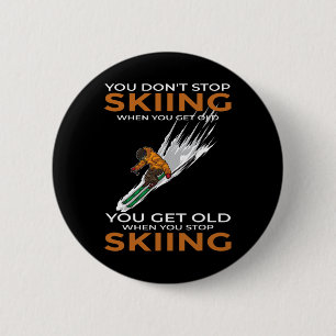 You Don't Stop Skiing When You Get Old Ski Skier  6 Cm Round Badge