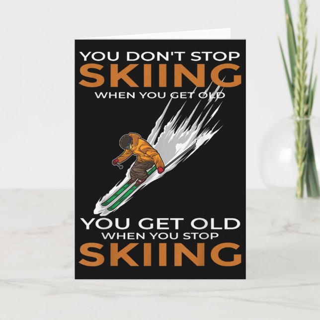 You Dont Stop Skiing When You Get Old Ski Skier  Card (Front)