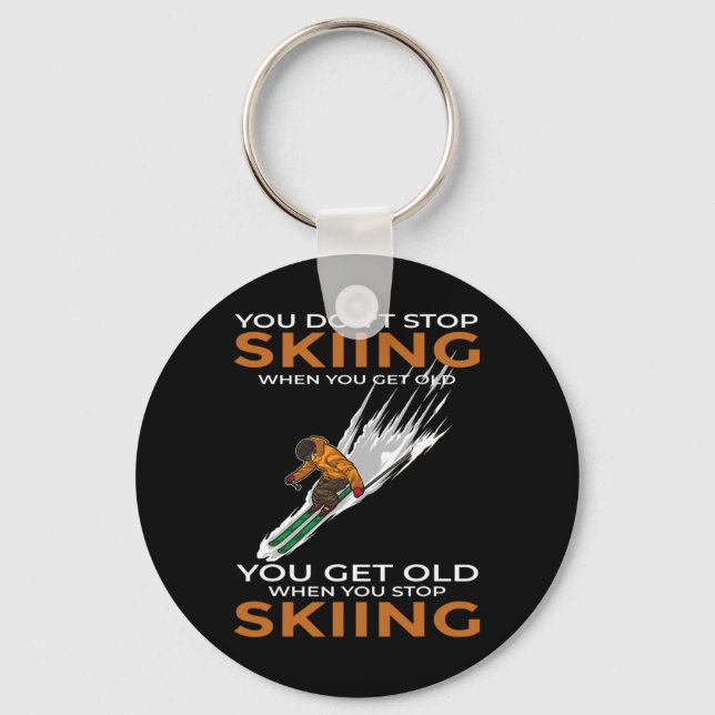 You Don't Stop Skiing When You Get Old Ski Skier  Key Ring (Front)