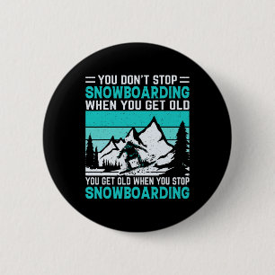 You Don't Stop Snowboarding When You Get Old Snowb 6 Cm Round Badge