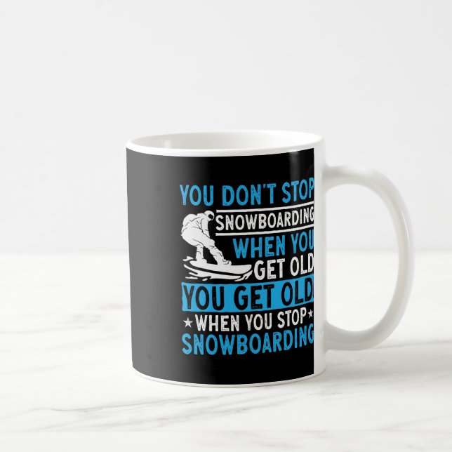 You Don't Stop Snowboarding When You Get Old Snowb Coffee Mug (Right)