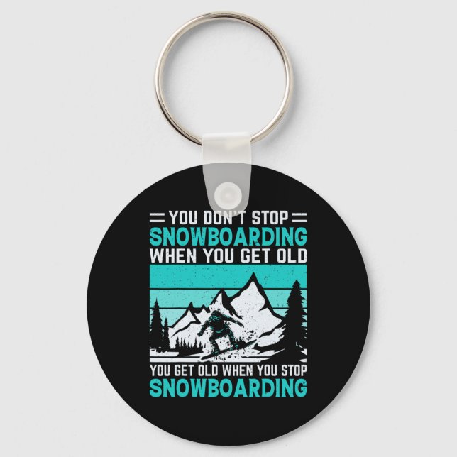 You Don't Stop Snowboarding When You Get Old Snowb Key Ring (Front)