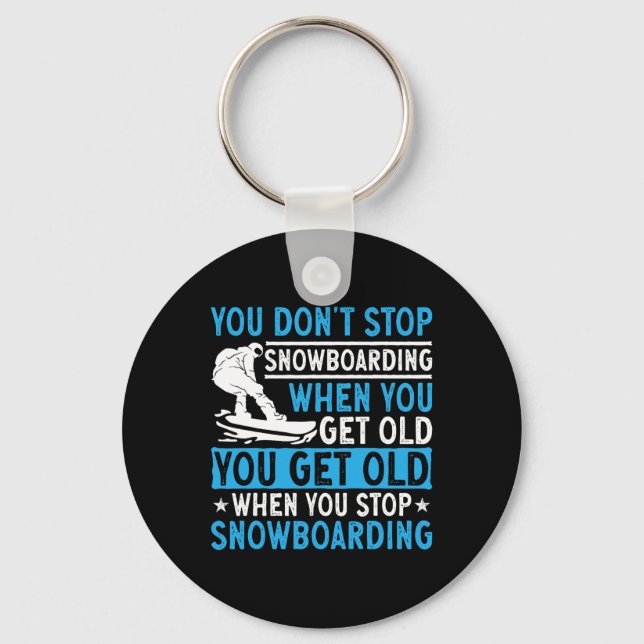 You Don't Stop Snowboarding When You Get Old Snowb Key Ring (Front)