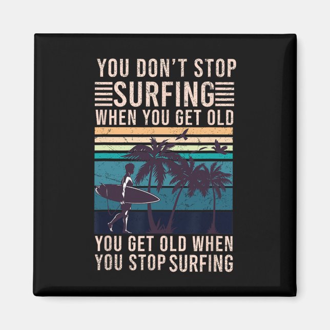 You Don't Stop Surfing When You Get Old - Surfer L Magnet (Front)