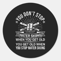 You Dont Stop Water Skiing When Get Old - Vintage