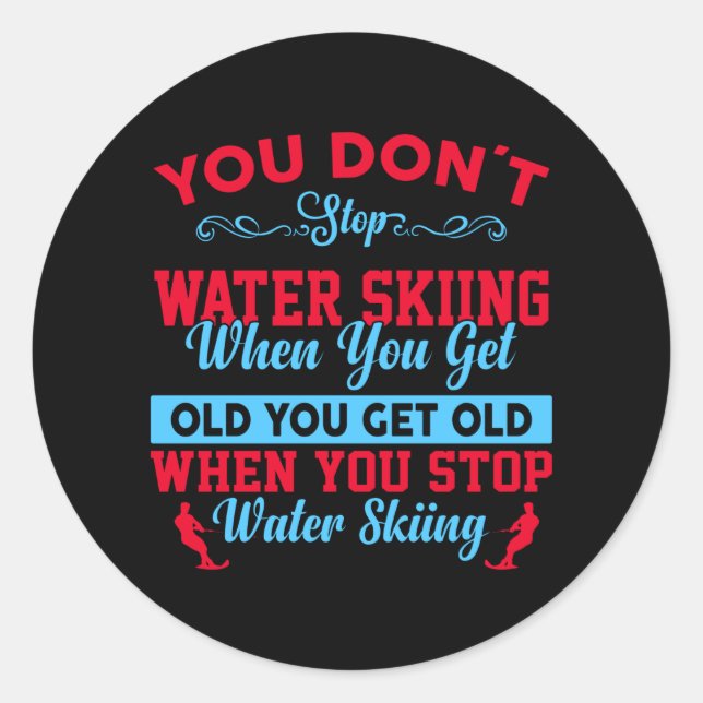 You Dont Stop Water Skiing When You Get Old Classic Round Sticker (Front)