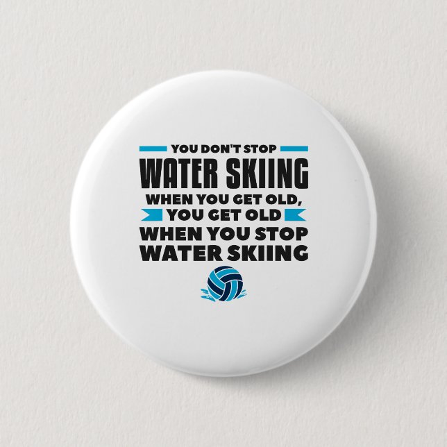 You Don't Stop Water Skiing When You Get Old Skier 6 Cm Round Badge (Front)