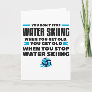 You Don't Stop Water Skiing When You Get Old Skier Card
