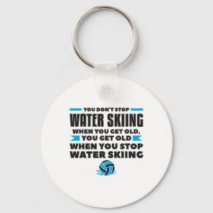 You Don't Stop Water Skiing When You Get Old Skier Key Ring