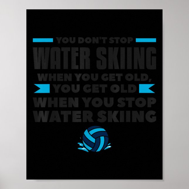 You Dont Stop Water Skiing When You Get Old Skier  Poster (Front)