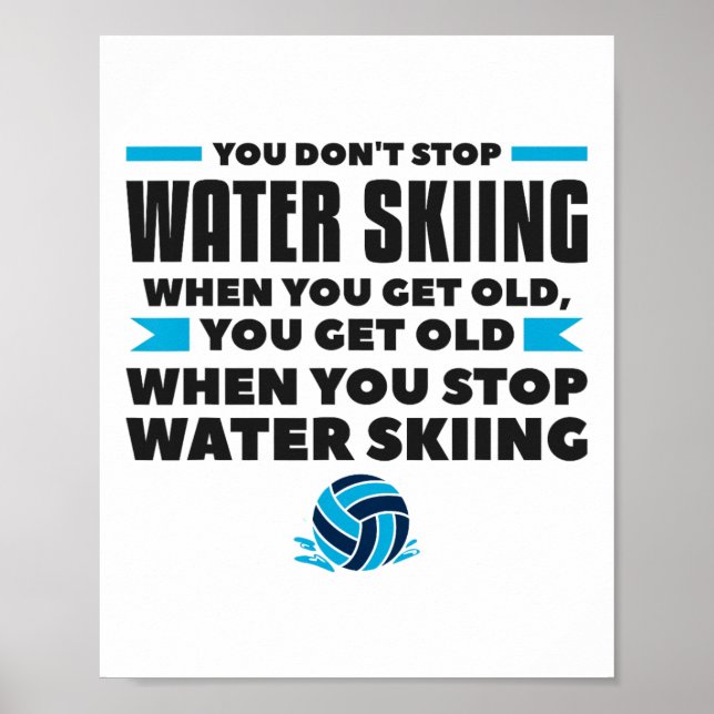 You Don't Stop Water Skiing When You Get Old Skier Poster (Front)