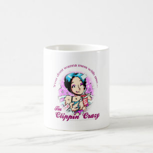 You Dont Wanna Mess with me...I'm Clippin Crazy Coffee Mug