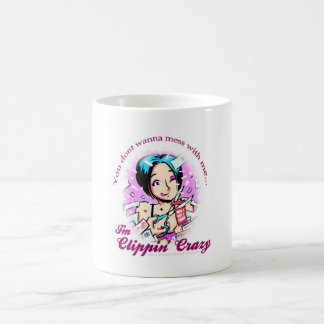 You Dont Wanna Mess with me...I'm Clippin Crazy Coffee Mug