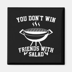 You Don't Win Friends With Salad - Funny  Magnet
