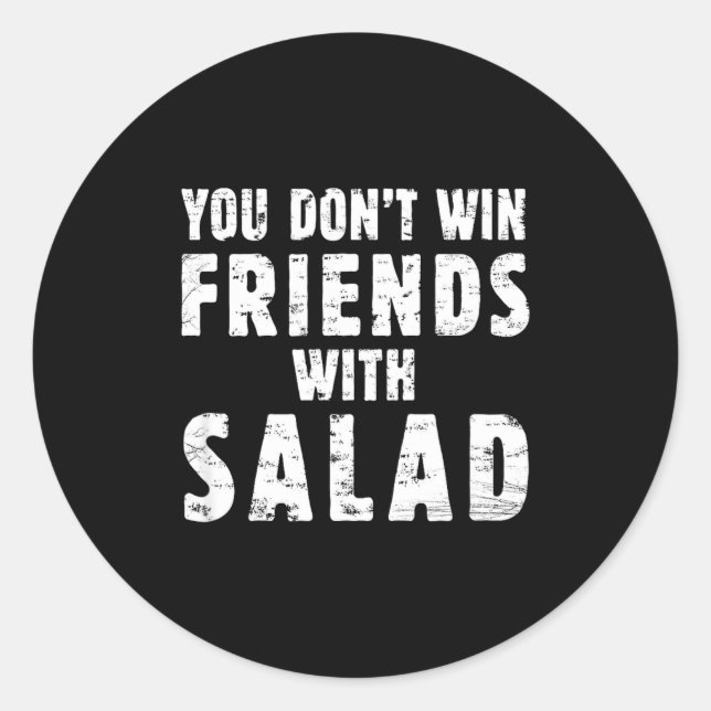 You Don't Win Friends With Salad Simple Creative C Classic Round Sticker (Front)
