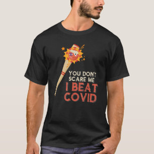 You Donu2019t Scare Me I Beat Covid T-Shirt