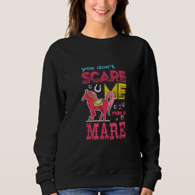 You Donu2019t Scare Me I Ride A Mare Sweatshirt (Front)