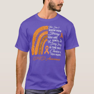 You Donx27t Know How Strong You Are Rainbow ADHD A T-Shirt
