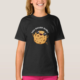 You Dough Gurl Funny Baking Pun Dark BG T-Shirt