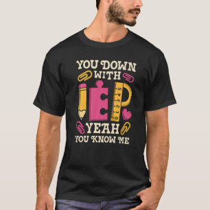 You Down With IEP SPED Teacher Special Education   T-Shirt