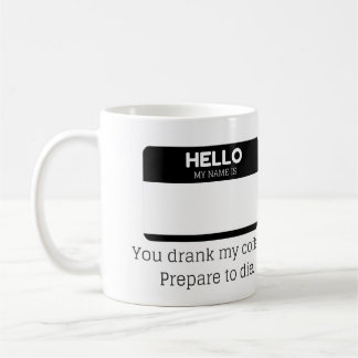 You Drank My Coffe. Prepare To Die. Coffee Mug