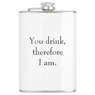 "You drink, therefore I am" Philosophical Thinking Hip Flask