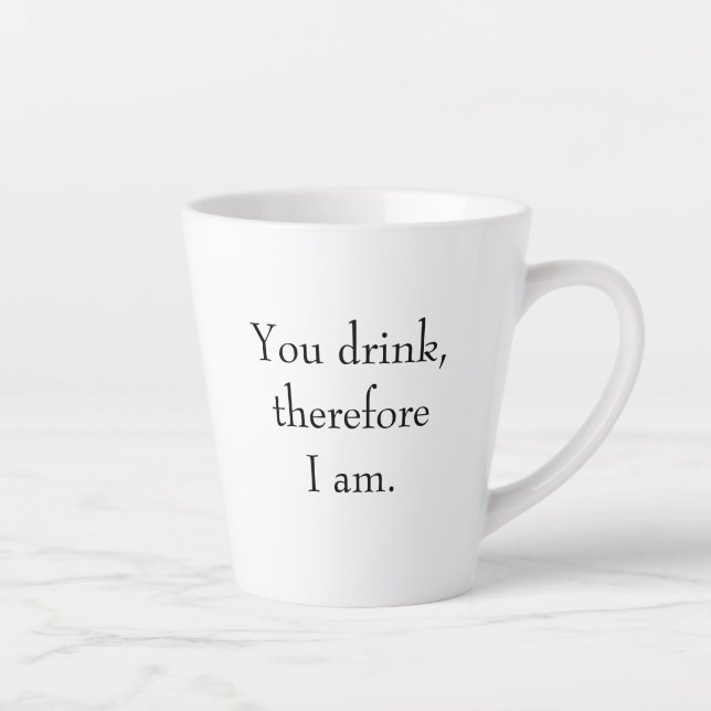 "You drink, therefore I am" Philosophical Thinking Latte Mug (Right)
