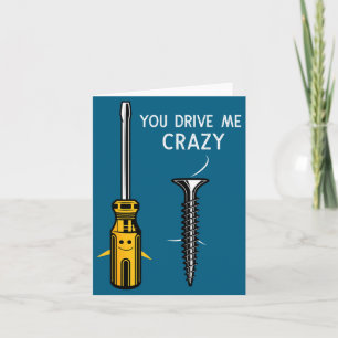 You Drive Me Crazy Men Saying Dirty Funny Quote Ha Card