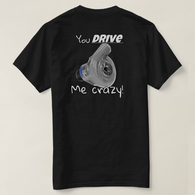 You Drive Me Crazy T-Shirt (Design Back)