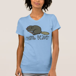 You Dumb Beaver! T-Shirt