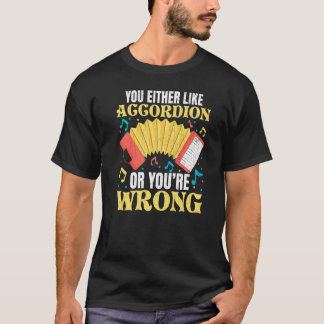 You Either Like Accordion Music Accordions Player T-Shirt