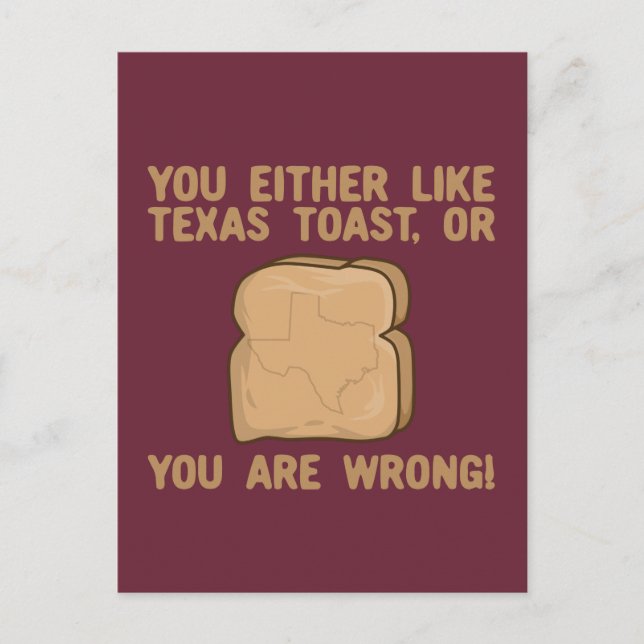 You Either Like Texas toast Or You Are Wrong Postcard (Front)