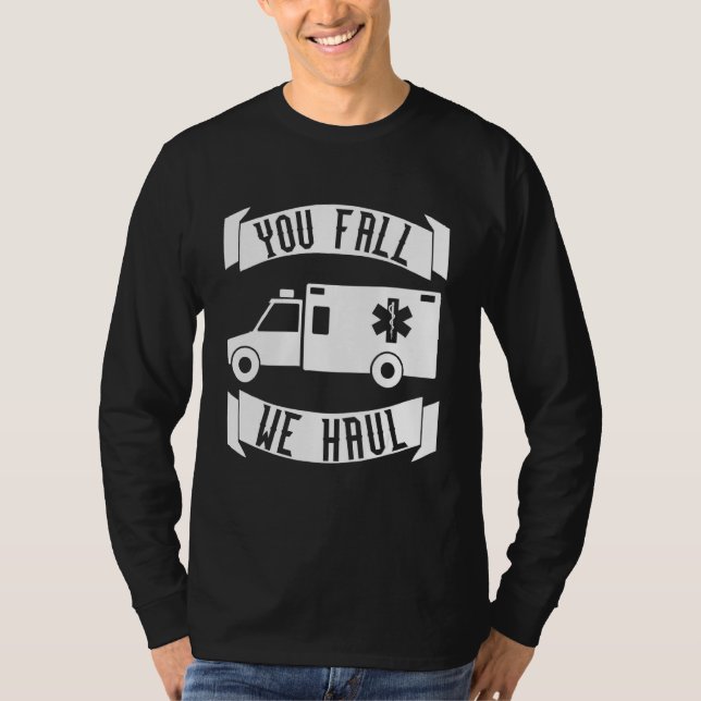 You Fall We Haul  Emt T-Shirt (Front)