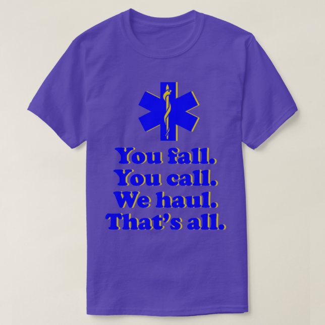 You Fall You Call We Haul Thatx27s All 1 T-Shirt (Design Front)
