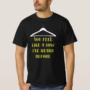 You Feel Like a Song Quote T-Shirt Hanger Art