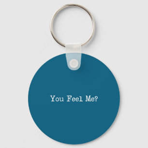 You Feel Me_ Funny Saying Slang  Key Ring