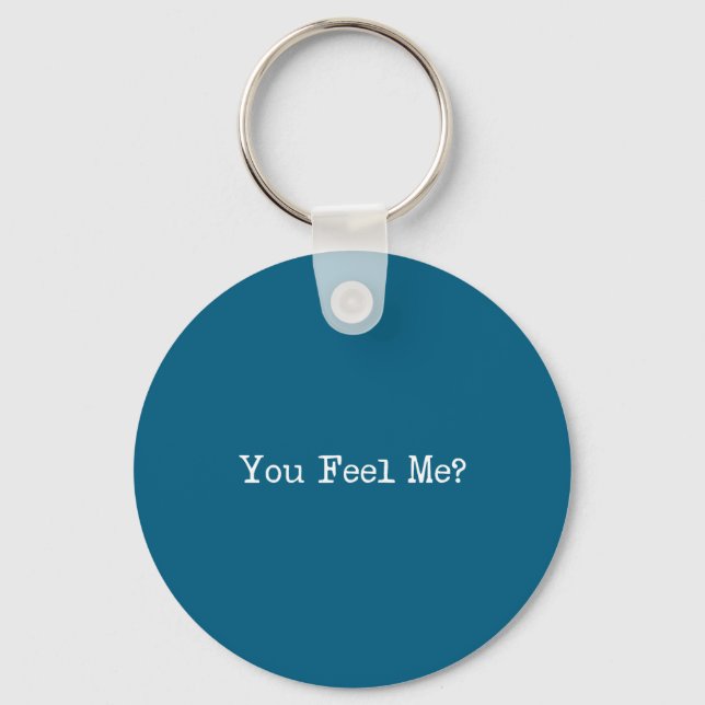 You Feel Me_ Funny Saying Slang  Key Ring (Front)