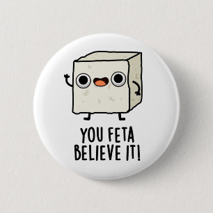 You Feta Believe It Funny Cheese Pun 6 Cm Round Badge