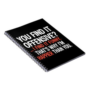 You Find It Offensive? Funny Humor Sarcastic Notebook
