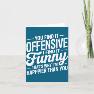 You Find It Offensive I Find It Funny Sarcastic Me Card