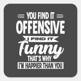 You Find It Offensive I Find It Funny Sarcastic  Square Sticker