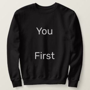 You First Sweatshirt